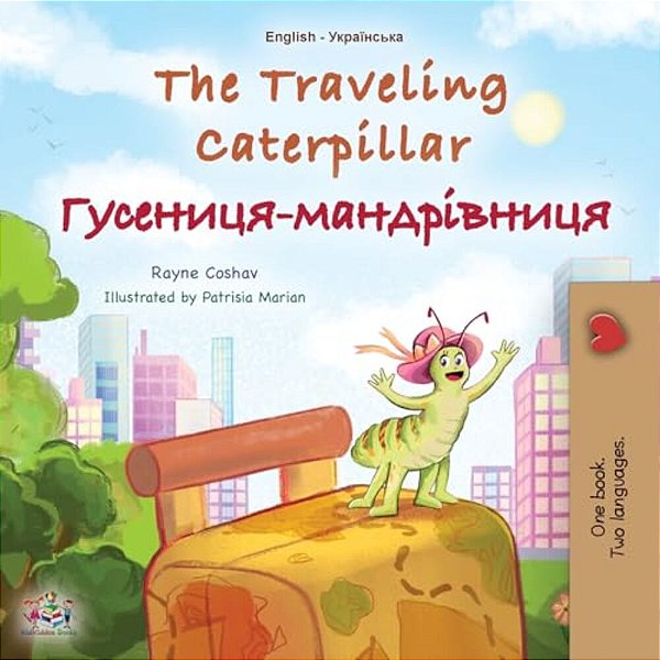 The Traveling Caterpillar (English Ukrainian Bilingual Children's Book)-..