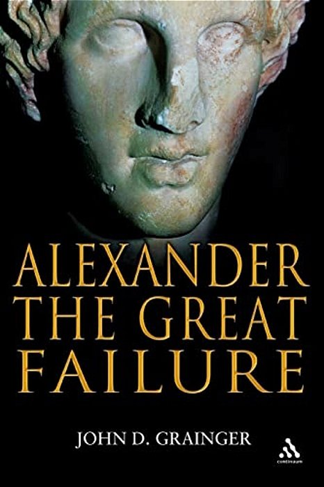 Alexander The Great Failure: The Collapse Of The Macedonian Empire-..