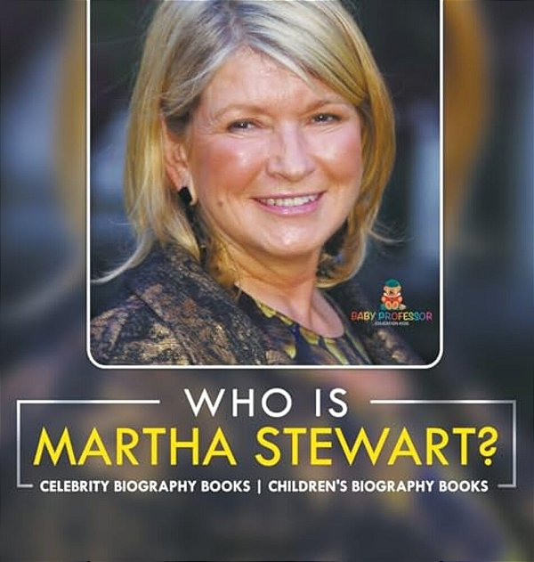 Who Is Martha Stewart? Celebrity Biography Books Children's Biography Books-..