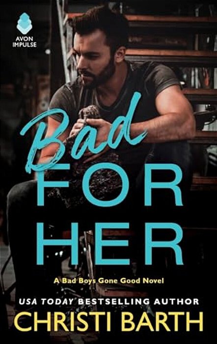 Bad For Her: A Bad Boys Gone Good Novel-..
