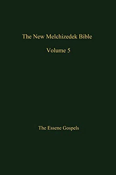 The New Melchizedek Bible, Volume 5: The Gospels Of Christ-..