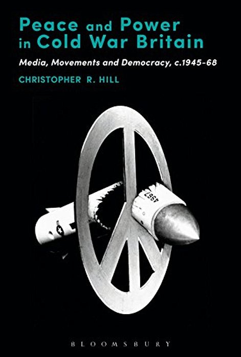Peace And Power In Cold War Britain: Media, Movements And Democracy, C.1945-68-..