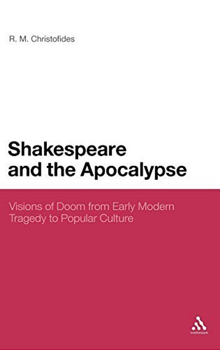 Shakespeare And The Apocalypse: Visions Of Doom From Early Modern Tragedy To Popular Culture-..