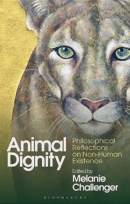 Animal Dignity: Philosophical Reflections On Non-Human Existence-..