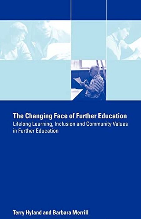 The Changing Face Of Further Education: Lifelong Learning, Inclusion And Community Values In Further Education-..