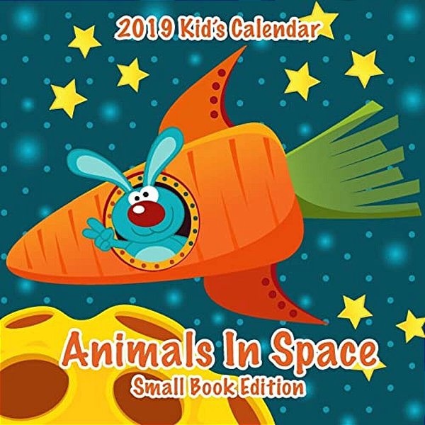 2019 Kid's Calendar: Animals In Space Small Book Edition-..