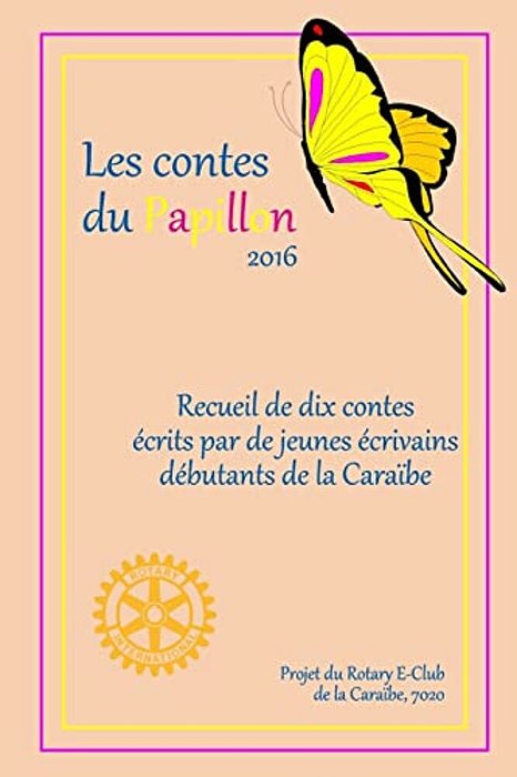 Les Contes Du Papillon (2017): Histoires Ecrites Par Des Enfants Pour Des Enfants; Un Projet Du Rotary E-Club De La Caribe, 7020-..