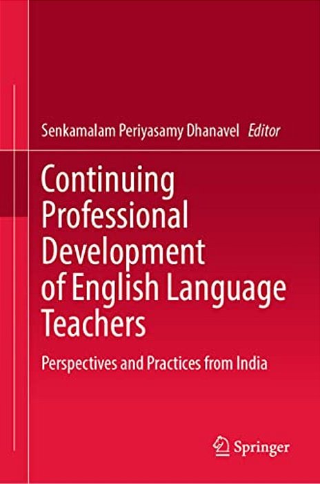 Continuing Professional Development Of English Language Teachers: Perspectives And Practices From India-..
