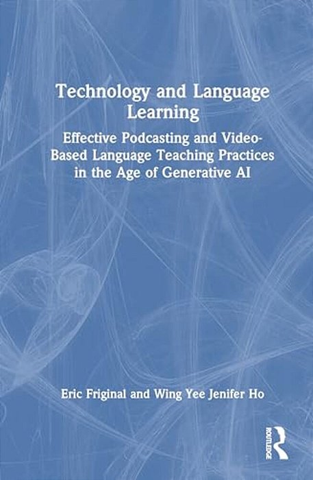 Technology And Language Learning: Effective Podcasting And Video-Based Language Teaching Practices In The Age Of Generative Ai-..