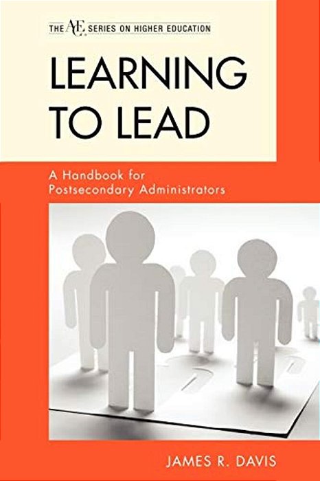 Learning To Lead: A Handbook For Postsecondary Administrators-..