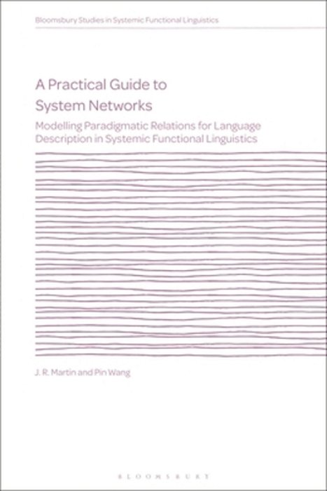 A Practical Guide To System Networks: Modelling Paradigmatic Relations For Language Description In Systemic Functional Linguistics-..