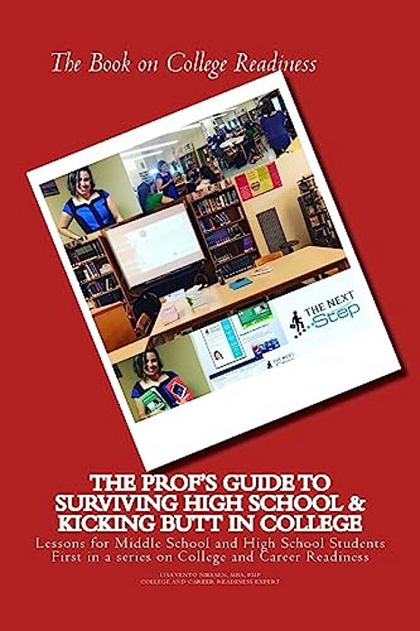 The Book On College Readiness: The Prof's Guide To Surviving High School And Kic-..