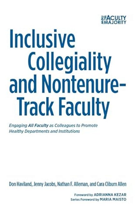 Inclusive Collegiality And Nontenure-Track Faculty: Engaging All Faculty As Colleagues To Promote Healthy Departments And Institutions-..