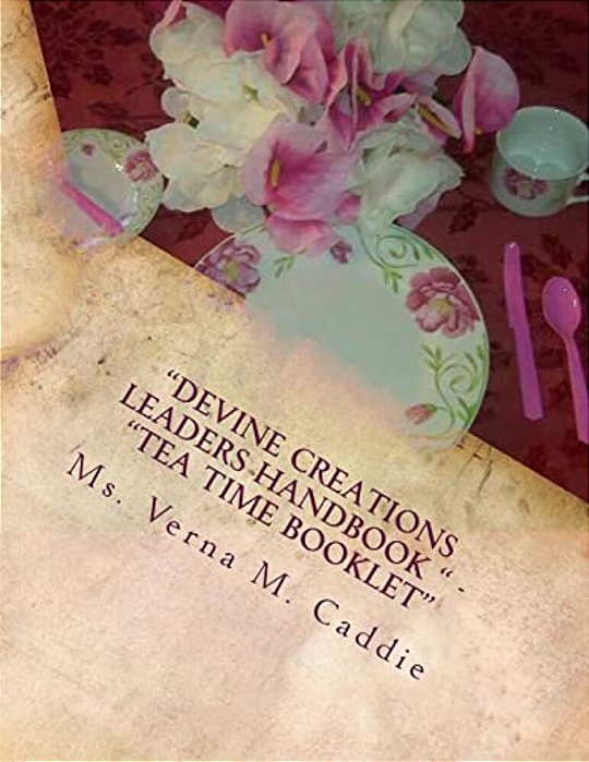 "Devine Creations Leaders Handbook " - "Tea Time Booklet: "Tea Time Party"-..