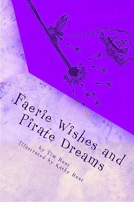 Faerie Wishes And Pirate Dreams: Random Scribblings Of An Old Man-..