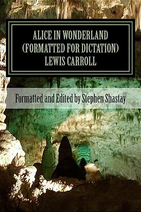 Alice In Wonderland (Formatted For Dictation): Suitable For Creating Audio Books, Dictation, Or Plain Ol' Reading-..