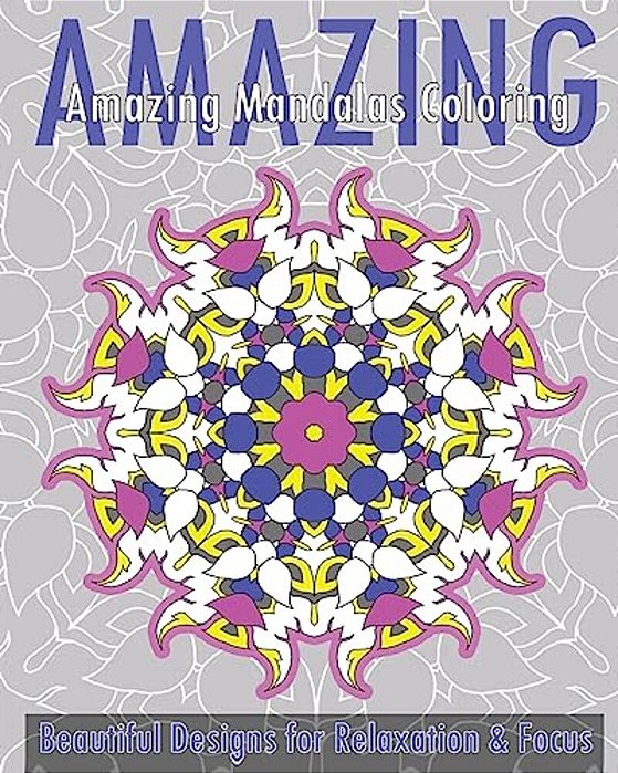 Amazing Mandalas Coloring Book (Beautiful Designs For Relaxation And Focus)-..