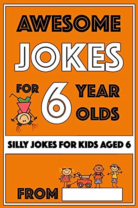 Awesome Jokes For 6 Year Olds: Silly Jokes For Kids Aged 6-..