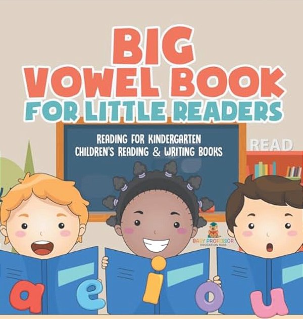 Big Vowel Book For Little Readers - Reading For Kindergarten Children's Reading & Writing Books-..