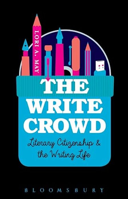 The Write Crowd: Literary Citizenship And The Writing Life-..