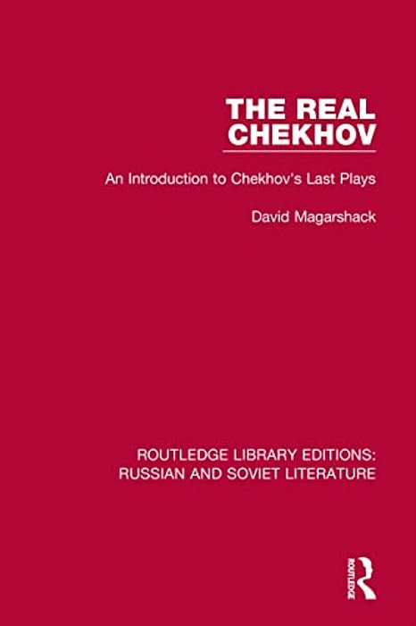 The Real Chekhov: An Introduction To Chekhov's Last Plays-..