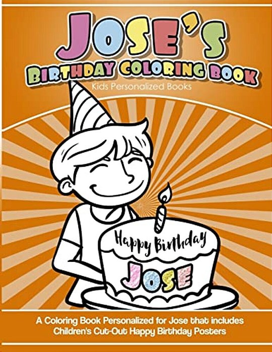 Jose's Birthday Coloring Book Kids Personalized Books: A Coloring Book Personalized For Jose That Includes Children's Cut Out Happy Birthday Posters-..