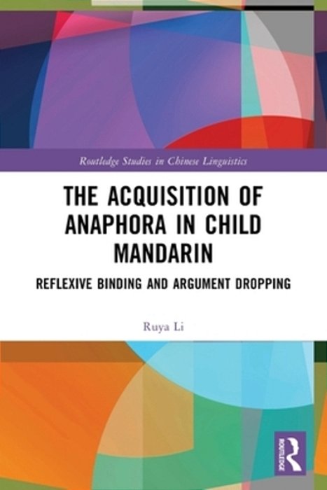 The Acquisition Of Anaphora In Child Mandarin: Reflexive Binding And Argument Dropping-..