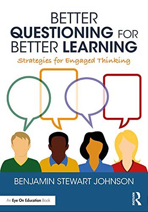 Better Questioning For Better Learning: Strategies For Engaged Thinking-..