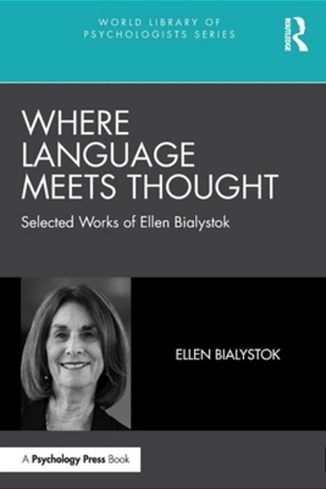Where Language Meets Thought: Selected Works Of Ellen Bialystok-..