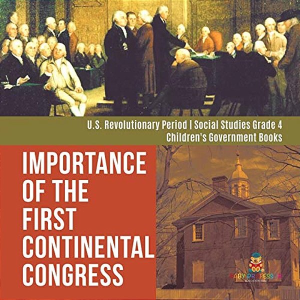 Importance Of The First Continental Congress U. S. Revolutionary Period Social Studies Grade 4 Children's Government Books-..