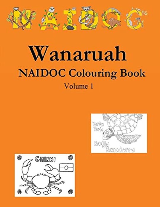 Wanaruah Naidoc Colouring Book Volume 1-..