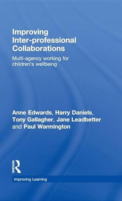 Improving Inter-Professional Collaborations: Multi-Agency Working For Children's Wellbeing-..