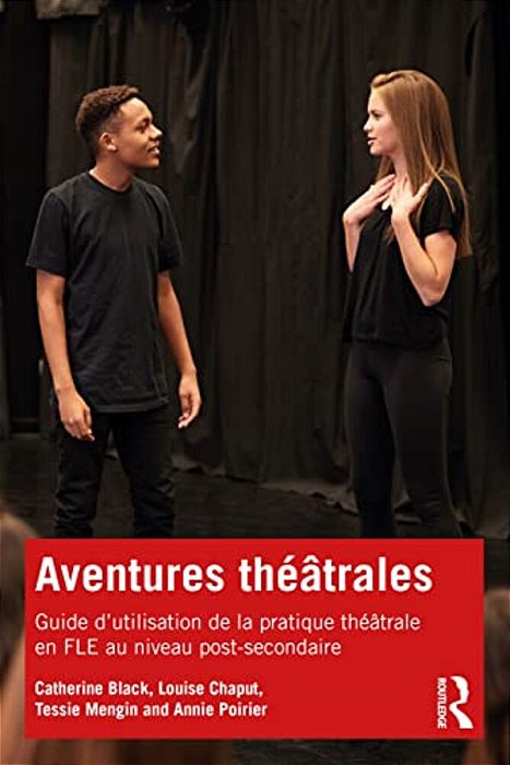 Aventures Théâtrales: Guide D'Utilisation De La Pratique Théâtrale En Fle Au Niveau Post-Secondaire-..