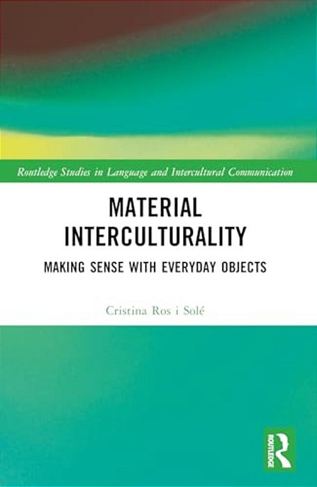 Material Interculturality: Making Sense With Everyday Objects-..