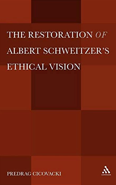 The Restoration Of Albert Schweitzera S Ethical Vision-..