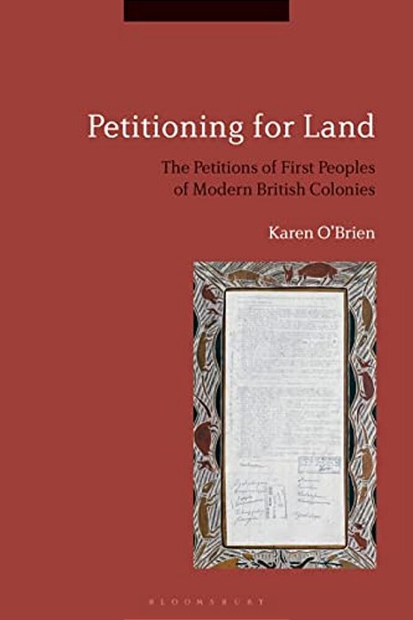 Petitioning For Land: The Petitions Of First Peoples Of Modern British Colonies-..