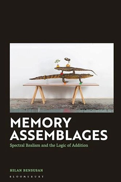 Memory Assemblages: Spectral Realism And The Logic Of Addition-..