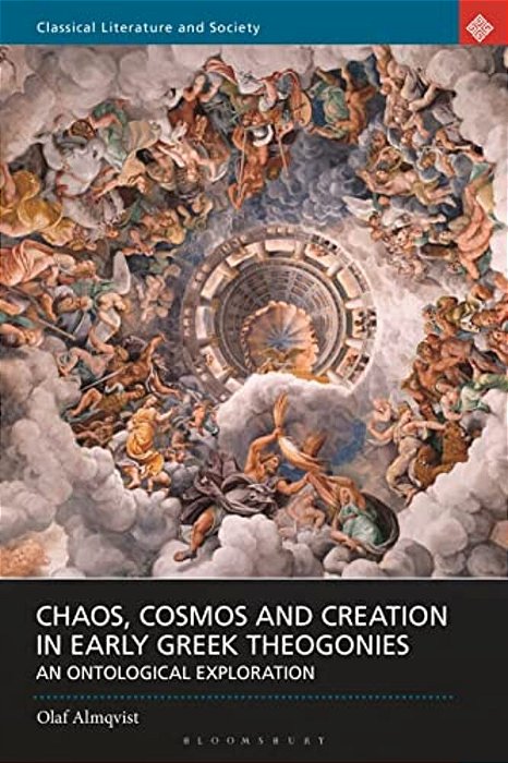 Chaos, Cosmos And Creation In Early Greek Theogonies: An Ontological Exploration-..