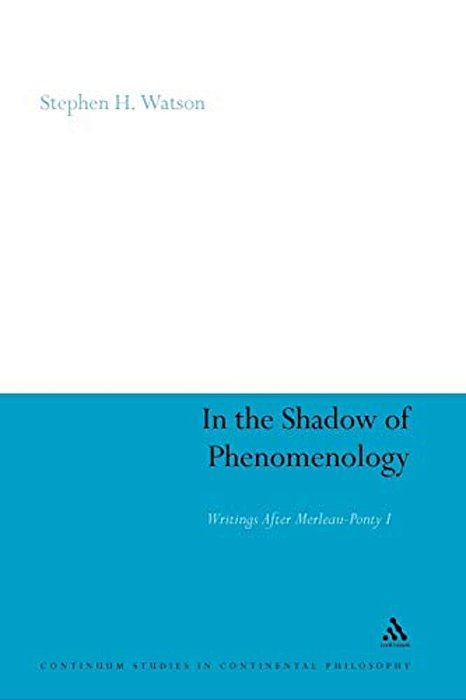 In The Shadow Of Phenomenology: Writings After Merleau-Ponty I-..