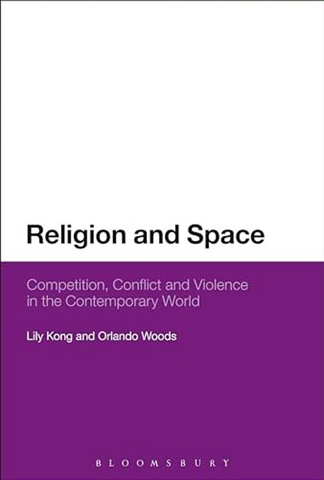 Religion And Space: Competition, Conflict And Violence In The Contemporary World-..
