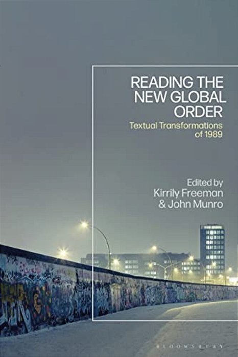 Reading The New Global Order: Textual Transformations Of 1989-..
