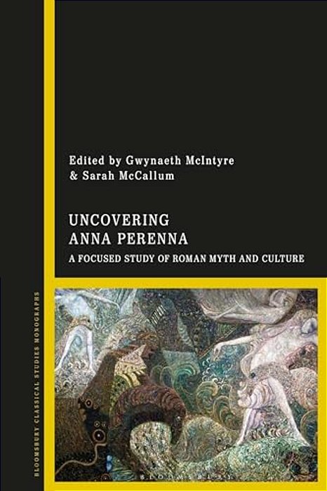 Uncovering Anna Perenna: A Focused Study Of Roman Myth And Culture-..