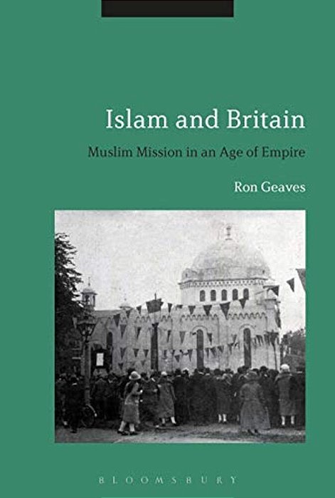 Islam And Britain: Muslim Mission In An Age Of Empire-..