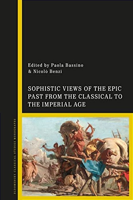 Sophistic Views Of The Epic Past From The Classical To The Imperial Age-..