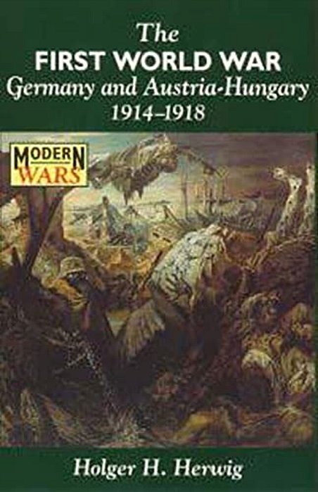 The First World War: Germany And Austria-Hungary, 1914-1918-..