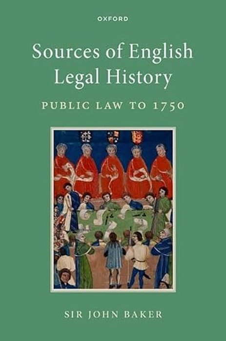 Sources Of English Legal History: Public Law To 1750-..