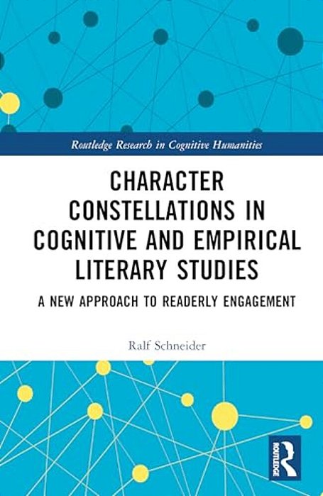 Character Constellations In Cognitive And Empirical Literary Studies: A New Approach To Readerly Engagement-..