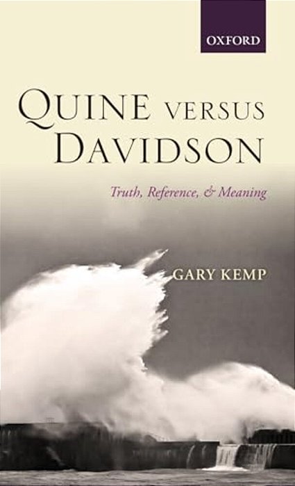 Quine Versus Davidson: Truth, Reference, And Meaning-..