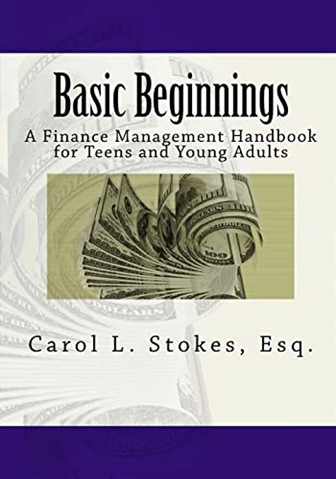 Basic Beginnings: A Finance Management Handbook For Teens And Young Adults-..