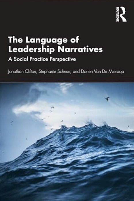 The Language Of Leadership Narratives: A Social Practice Perspective-..